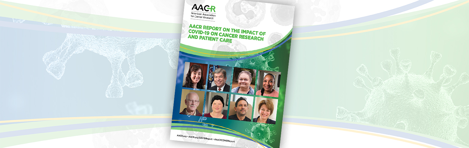 <p>AACR Report on the Impact of COVID-19 on Cancer Research and Patient Care</p>